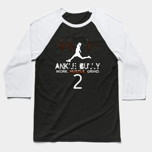 Ankle Bully - Work Hustle Grind - Basketball Player #2 - Heart Beat Baseball T-Shirt